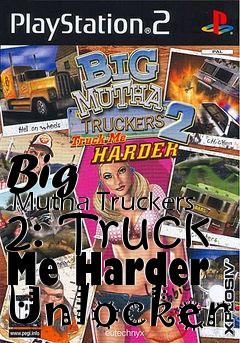 Box art for Big
      Mutha Truckers 2: Truck Me Harder Unlocker
