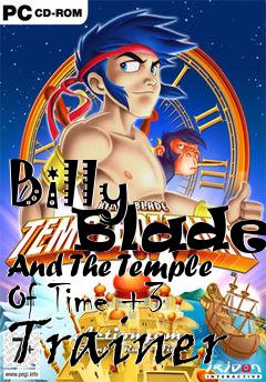Box art for Billy
      Blade And The Temple Of Time +3 Trainer
