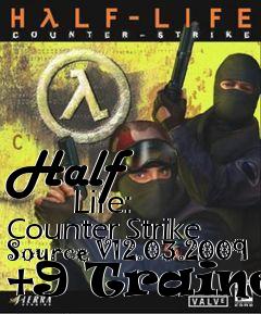 Box art for Half
            Life: Counter Strike Source V12.03.2009 +9 Trainer
