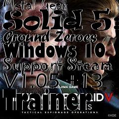 Box art for Metal
Gear Solid 5: Ground Zeroes Windows 10 Support Steam V1.05 +13 Trainer