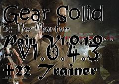 Box art for Metal
            Gear Solid 5: The Phantom Pain V1.0.1.0 - V1.0.4.3 +22 Trainer