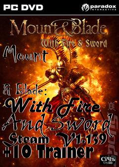 Box art for Mount
            & Blade: With Fire And Sword Steam V1.139 +10 Trainer