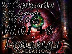 Box art for Resident
            Evil Revelations 2: Episode 1 & Episode 2 V1.0 & V1.01 +8 Trainer
