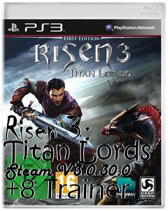 Box art for Risen
3: Titan Lords Steam V3.0.30.0 +8 Trainer