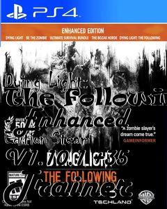 Box art for Dying
Light: The Following - Enhanced Edition Steam V1.10.1 +35 Trainer
