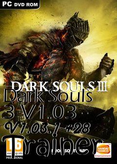 Box art for Dark
Souls 3 V1.03 - V1.03.1 +28 Trainer