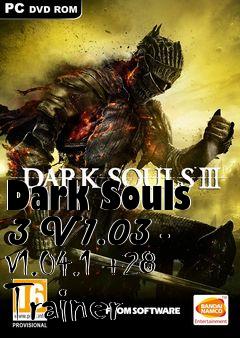 Box art for Dark
Souls 3 V1.03 - V1.04.1 +28 Trainer