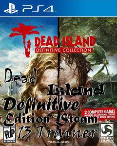Box art for Dead
            Island Definitive Edition Steam +13 Trainer
