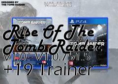 Box art for Rise
Of The Tomb Raider V1.0 - V1.0.751.5 +19 Trainer