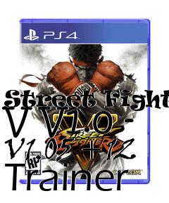 Box art for Street
Fighter V V1.0 - V1.05 +12 Trainer