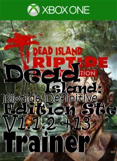 Box art for Dead
            Island: Riptide Definitive Edition Steam V1.1.2 +13 Trainer