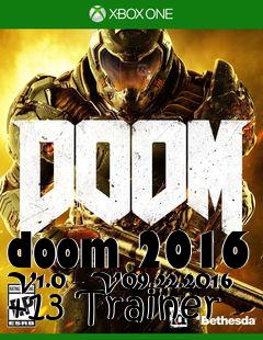Box art for doom
2016 V1.0 - V09.22.2016 +13 Trainer