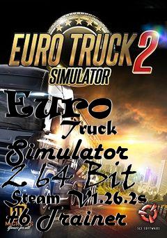 Box art for Euro
            Truck Simulator 2 64 Bit Steam V1.26.2s +6 Trainer