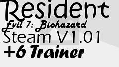 Box art for Resident
Evil 7: Biohazard Steam V1.01 +6 Trainer