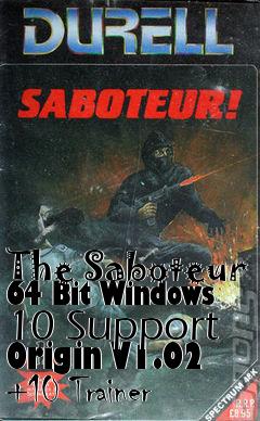 Box art for The
Saboteur 64 Bit Windows 10 Support Origin V1.02 +10 Trainer