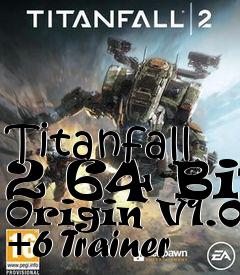 Box art for Titanfall
2 64 Bit Origin V1.01 +6 Trainer