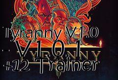 Box art for Tyranny
V1.0 - V1.0.1 +12 Trainer