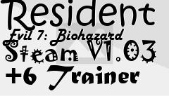 Box art for Resident
Evil 7: Biohazard Steam V1.03 +6 Trainer