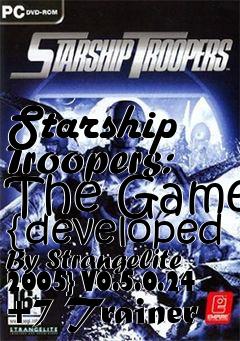 Box art for Starship
Troopers: The Game {developed By Strangelite 2005} V0.5.0.24 +7 Trainer