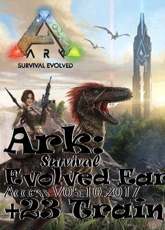 Box art for Ark:
            Survival Evolved Early Access V05.10.2017 +23 Trainer