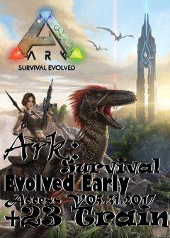 Box art for Ark:
            Survival Evolved Early Access V05.31.2017 +23 Trainer