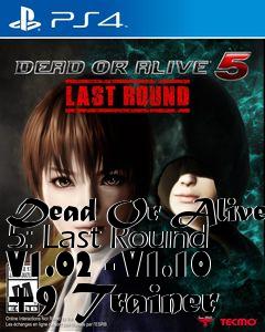 Box art for Dead
Or Alive 5: Last Round V1.02 - V1.10 +9 Trainer