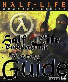 Box art for Half Life - Counterstrike - Weapons Guide