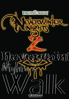 Box art for Neverwinter Nights 2 Walk