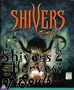 Box art for Shivers 2 - Harvest of Souls