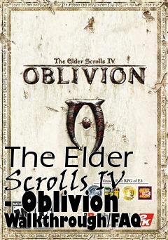 Box art for The Elder Scrolls IV - Oblivion Walkthrough/FAQ