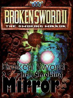Box art for Broken Sword 2 - The Smoking Mirror