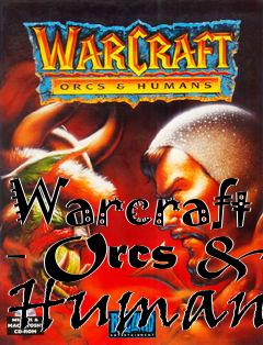 Box art for Warcraft - Orcs & Humans