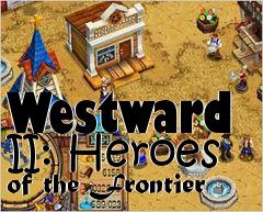 Box art for Westward II: Heroes of the Frontier