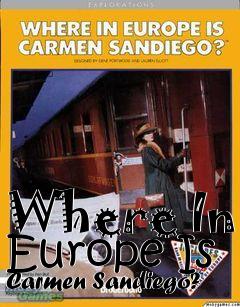 Box art for Where In Europe Is Carmen Sandiego?