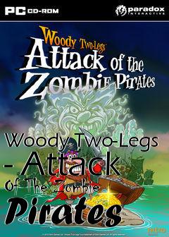 Box art for Woody Two-Legs - Attack Of The Zombie Pirates