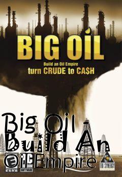 Box art for Big Oil - Build An Oil Empire