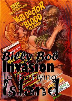 Box art for Billy Bob Invasion To The Flying Island