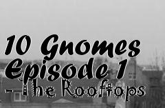 Box art for 10 Gnomes Episode 1 - The Rooftops