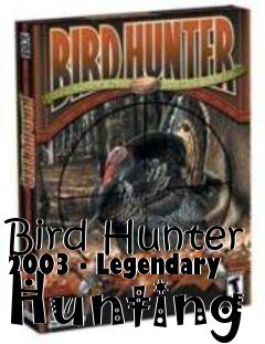 Box art for Bird Hunter 2003 - Legendary Hunting