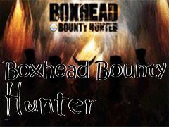 Box art for Boxhead Bounty Hunter