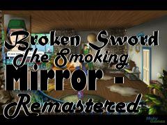 Box art for Broken Sword - The Smoking Mirror - Remastered