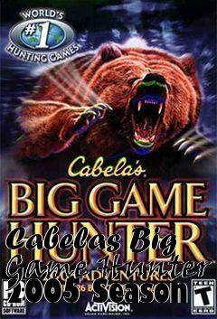 Box art for Cabelas Big Game Hunter 2005 Season