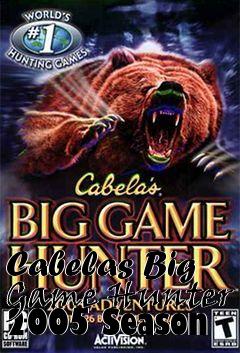 Box art for Cabelas Big Game Hunter 2005 Season