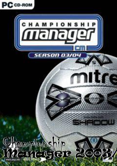 Box art for Championship Manager 2003/2004