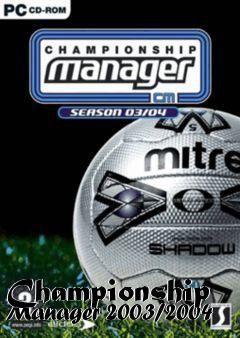 Box art for Championship Manager 2003/2004