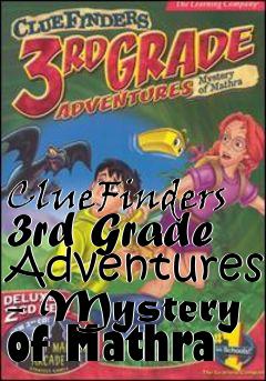 Box art for ClueFinders 3rd Grade Adventures - Mystery of Mathra