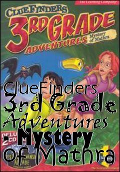 Box art for ClueFinders 3rd Grade Adventures - Mystery of Mathra