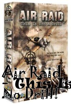 Box art for Air Raid - This Is No Drill!