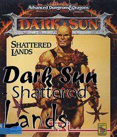 Box art for Dark Sun - Shattered Lands