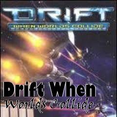 Box art for Drift When Worlds Collide